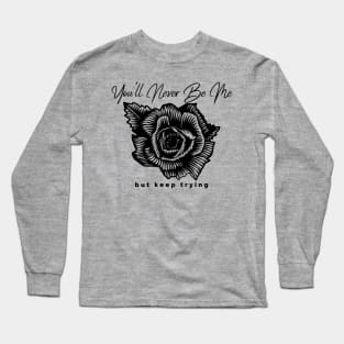 you'll never be me Long Sleeve T-Shirt